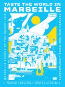 Taste the World in Marseille: Marseille Cuisine by the Marseillais (en Inglés)