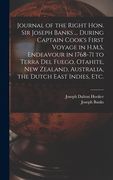 Journal of the Right Hon. Sir Joseph Banks ... During Captain Cook's First Voyage in H.M.S. Endeavour in 1768-71 to Terra del Fuego, Otahite, New Zeal (en Inglés)