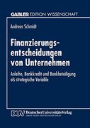 Finanzierungsentscheidungen von Unternehmen: Anleihe, Bankkredit und Bankbeteiligung als Strategische Variable (en Alemán)