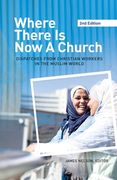 Where There Is Now a Church (2nd Edition):: Dispatches from Christian Workers in the Muslim World (en Inglés)