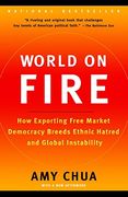 World on Fire: How Exporting Free Market Democracy Breeds Ethnic Hatred and Global Instability 