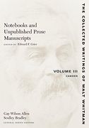 Nots and Unpublished Prose Manuscripts: Volume Iii: Camden: Camden v. 3 (The Collected Writings of Walt Whitman) (en Inglés)
