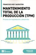 Mantenimiento Total de la Producción (Tpm): Proceso de Implantación y Desarrollo de Francisco rey Sacristán(Fc Editorial) (in Spanish)