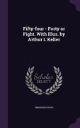 Fifty-four - Forty or Fight. With Illus. by Arthur I. Keller (en Inglés)