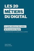 Les 20 métiers du digital: Le guide référence des métiers dans l'écosystème digital à travers les témoignages de 60 professionnels dans plus de 1 (en Francés)