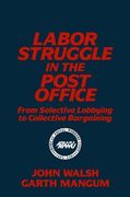 labor struggle in the post office: from selective lobbying to collective bargaining