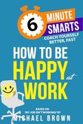 How to be Happy at Work (6-Minute Smarts) (en Inglés)