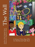 The Wall: A Story of Three Boys Who Got Bullied and Fight Back