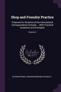 Shop and Foundry Practice: Prepared for Students of the International Correspondence Schools ... With Practical Questions and Examples; Volume 2 (en Inglés)