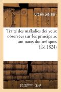 Traité Des Maladies Des Yeux Observées Sur Les Principaux Animaux Domestiques: Principalement Le Cheval (en Francés)