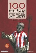 100 Motivos Para Ser Del Atlético De Madrid - 2ª Edición (Cien x 100)