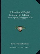 a turkish and english lexicon, part 1, book 1: showing in english the significations of the turkish terms (1884)