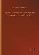 English Lands Letters and Kings: The Later Georges to Victoria (en Inglés)
