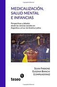 Medicalización, Salud Mental e Infancias: Perspectivas y Debates Desde las Ciencias Sociales en Argentina y el sur de América Latina