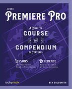 Adobe Premiere Pro: A Complete Course and Compendium of Features (en Inglés)