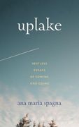 Uplake: Restless Essays of Coming and Going (en Anglais)