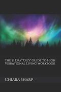 The 21 day 'oily' Guide to High Vibrational Living Workbook de Chiara Sharp(Independently Published) (en Inglés)
