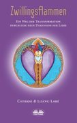 Zwillingsflammen: Ein Weg der Verwandlung über eine neue Dimension der Liebe (en Alemán)