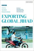 Exporting Global Jihad: Volume Two: Critical Perspectives from Asia and North America (en Inglés)