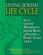 living jewish life cycle,how to create meaningful jewish rites of passage at every stage of life