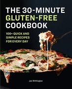 The 30-Minute Gluten-Free Cookbook: 100+ Quick and Simple Recipes for Every day (en Inglés)