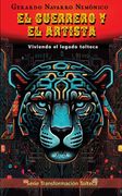 El guerrero y el artista. Viviendo el legado tolteca (in Spanish)