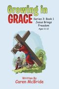 Growing in Grace: Series 3: Book 1 Jesus Brings Freedom (en Inglés)