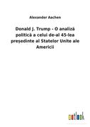 Donald J. Trump - O analiz politic a celui de-al 45-lea pre edinte al Statelor Unite ale Americii 