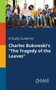 A Study Guide for Charles Bukowski's "The Tragedy of the Leaves" (en Inglés)