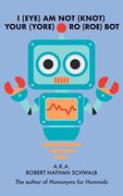 I(eye)Am Not(knot) Your(yore) Ro(roe) Bot (en Inglés)