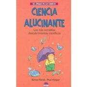 Ciencia Alucinante / Wow! Amazing Science Facts & Trivia,Los mas Increibles Descubrimientos Cientificos / the Most Incredible Science Discoveries
