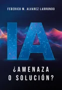 IA ¿AMENAZA O SOLUCIÓN? (in Spanish)