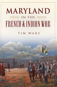 Maryland in the French & Indian War (en Inglés)