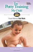 I'm Potty Training My Child: Proven Methods That Work (What Now?)