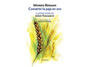 Convertir la Paja en oro - Morris Berman - Sexto Piso