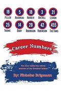 Career Numbers: The Story Behind the Retired Numbers of the Cleveland Indians 