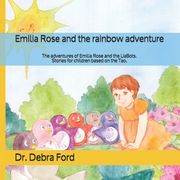 Emilia Rose and the rainbow adventure: The adventures of Emilia Rose and the LiaBots. Stories for children based on the Tao. (en Inglés)