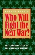 Who Will Fight the Next War? The Changing Face of the American Military (en Inglés)