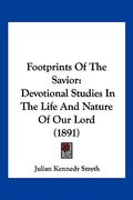 footprints of the savior: devotional studies in the life and nature of our lord (1891) (en Inglés)