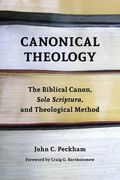Canonical Theology: The Biblical Canon, Sola Scriptura, and Theological Method (en Inglés)