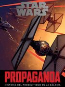 Star Wars Propaganda: Historia del Proselitismo en la Galaxia (Star Wars Ilustrados)