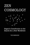 Zen Cosmology: Dogen's Contribution to the Search for a New Worldview: Dogen's Contribution to the Search for a New Worldview (en Inglés)
