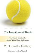 The Inner Game of Tennis: The Classic Guide to the Mental Side of Peak Performance (en Inglés)