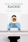 Your Screenplay Sucks! 100 Ways to Make it Great (en Anglais)