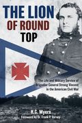The Lion of Round Top: The Life and Military Service of Brigadier General Strong Vincent in the American Civil War (en Inglés)