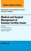 Medical and Surgical Management of Common Fertility Issues, an Issue of Obstetrics and Gynecology Clinics: Volume 39-4 (en Inglés)