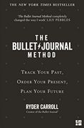 The Bullet Journal Method: Track Your Past, Order Your Present, Plan Your Future (en Inglés)