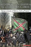 Acciones de la Guerra de los Treinta Años: Europa Oriental, el Báltico, Italia y Francia (in Spanish)
