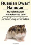 Russian Dwarf Hamster. Russian Dwarf Hamsters as pets.. Russian Dwarf Hamster book including care, pros and cons, housing, cost, diet and health. (en Inglés)