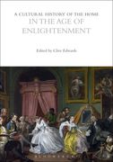 A Cultural History of the Home in the Age of Enlightenment (en Inglés)